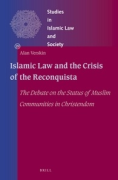 Cover of Islamic Law and the Crisis of the Spanish Reconquista: The Debate on the Status of Muslim Communities in Christendom