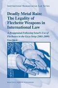 Cover of Deadly Metal Rain: The Legality of Flechette Weapons in International Law: A Reappraisal Following Israel&#8217;s Use of Flechettes in the Gaza Strip (2001-2009)