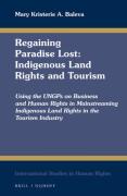 Cover of Regaining Paradise Lost: Indigenous Land Rights and Tourism: Using the UNGPs on Business and Human Rights in Mainstreaming Indigenous Land Rights in the Tourism Industry