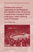 Cover of Petulant and Contrary: Approaches by the Permanent Five Members of the UN Security Council to the Concept of 'threat to the peace' under Article 39 of the UN Charter