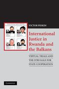 Cover of International Justice in Rwanda and the Balkans: Virtual Trials and the Struggle for State Cooperation