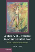 Cover of A Theory of Deference in Administrative Law: Basis, Application and Scope