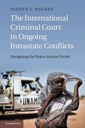 Cover of The International Criminal Court in Ongoing Intrastate Conflicts: Navigating the Peace-Justice Divide