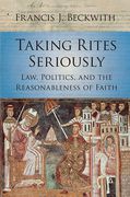 Cover of Taking Rites Seriously: Law, Politics, and the Reasonableness of Faith