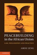 Cover of Peacebuilding in the African Union: Law, Philosophy and Practice