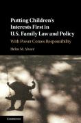 Cover of Putting Children's Interests First in U.S. Family Law and Policy: With Power Comes Responsibility
