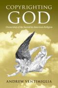 Cover of Copyrighting God: Ownership of the Sacred in American Religion