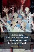 Cover of Colonialism, Neo-Colonialism, and Anti-Terrorism Law in the Arab World