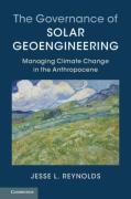 Cover of The Governance of Solar Geoengineering: Managing Climate Change in the Anthropocene