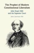Cover of The Prophet of Modern Constitutional Liberalism: John Stuart Mill and the Supreme Court