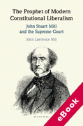 Cover of The Prophet of Modern Constitutional Liberalism: John Stuart Mill and the Supreme Court (eBook)