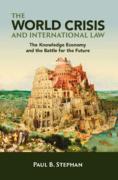 Cover of The World Crisis and International Law: The Knowledge Economy and the Battle for the Future