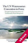 Cover of The UN Watercourses Convention in Force: Strengthening International Law for Transboundary Water Management (eBook)