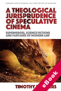 Cover of A Theological Jurisprudence of Speculative Cinema: Superheroes, Science Fictions and Fantasies of Modern Law (eBook)