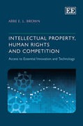 Cover of Intellectual Property, Human Rights and Competition: Access to Essential Innovation and Technology