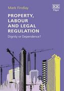 Cover of Property, Labour and Legal Regulation: Dignity or Dependence?