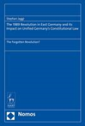 Cover of The 1989 Revolution in East Germany and its impact on United Germany&#8217;s Constitutional Law: The Forgotten Revolution?