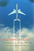 Cover of Who Owns the Sky? The Struggle to Control Airspace from the Wright Brothers on