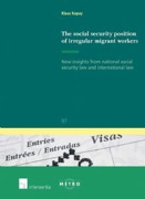 Cover of The Social Security Position of Irregular Migrant Workers: New Insights from National Social Security Law and International Law