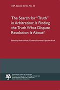 Cover of Search for Truth in Arbitration: Is Finding the Truth What Dispute Resolution Is About - ASA Special Series No. 35