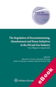 Cover of The Regulation of Decommissioning, Abandonment and Re-Use Initiatives in the Oil and Gas Industry: From Obligation to Opportunities (eBook)