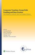 Cover of Corporate Taxation, Group Debt Funding and Base Erosion: New Perspectives on the EU Anti-Tax Avoidance Directive
