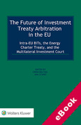 Cover of The Future of Investment Treaty Arbitration in the EU: Intra-EU BITs, Energy Charter Treaty, and the Multilateral Investment Court (eBook)