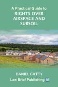 Cover of A Practical Guide to Rights Over Airspace and Subsoil