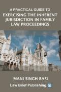Cover of A Practical Guide to Exercising the Inherent Jurisdiction in Family Law Proceedings