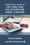 Cover of A Practical Guide to the Care Case Fee Scheme for Family Lawyers