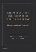Cover of The Prosecution and Defense of Public Corruption: The Law and Legal Strategies