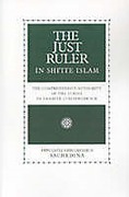 Cover of The Just Ruler in Shi'ite Islam: The Comprehensive Authority of the Jurist in Imamite Jurisprudence