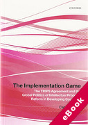 Cover of The Implementation Game: The TRIPS Agreement and the Global Politics of Intellectual Property Reform in Developing Countries (eBook)