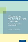 Cover of Preventing the Sexual Victimization of Children: Psychological, Legal, and Public Policy Perspectives