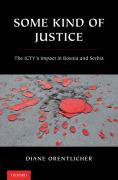 Cover of Some Kind of Justice: The ICTY's Impact in Bosnia and Serbia