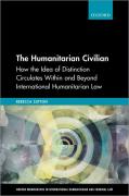 Cover of The Humanitarian Civilian: How the Idea of Distinction Circulates Within and Beyond International Humanitarian Law