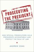 Cover of Prosecuting the President: How Special Prosecutors Hold Presidents Accountable and Protect the Rule of Law