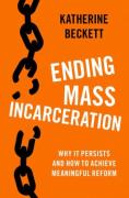 Cover of Ending Mass Incarceration: Why it Persists and How to Achieve Meaningful Reform