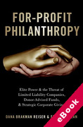 Cover of For-Profit Philanthropy: Elite Power and the Threat of Limited Liability Companies, Donor-Advised Funds, and Strategic Corporate Giving (eBook)