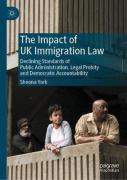 Cover of The Impact of UK Immigration Law: Declining Standards of Public Administration, Legal Probity and Democratic Accountability