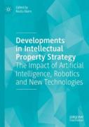 Cover of Developments in Intellectual Property Strategy: The Impact of Artificial Intelligence, Robotics and New Technologies