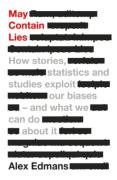 Cover of May Contain Lies: How Stories, Statistics and Studies Exploit Our Biases - And What We Can Do About It