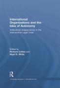 Cover of International Organisations and the Idea of Autonomy: Institutional Independence in the International Legal Order