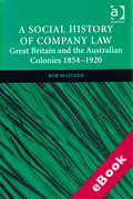 Cover of A Social History of Company Law: Great Britain and the Australian Colonies 1854-1920 (eBook)