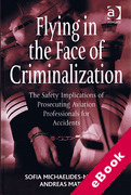 Cover of Flying in the Face of Criminalization: The Safety Implications of Prosecuting Aviation Professionals for Accidents (eBook)