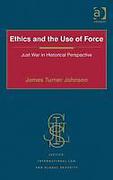 Cover of Ethics and the Use of Force: Just War in Historical Perspective