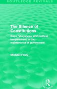 Cover of The Silence of Constitutions: Gaps, 'abeyances' and Political Temperament in the Maintenance of Government