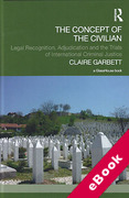 Cover of The Concept of the Civilian: Legal Recognition, Adjudication and the Trials of International Criminal Justice (eBook)