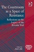 Cover of The Courtroom as a Space of Resistance: Reflections on the Legacy of the Rivonia Trial