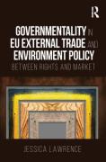 Cover of Govermentality in EU External Trade and Environment Policy: Between Rights and Market